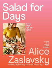 Paddington NSW, Salad for Days: Breezy ways with veg, all year round, Cooking, Food & Wine,COOKERY,Alice Zaslavsky,Paperback / softback,,,CO,Eat with Alice,as seen on TV,ABC TV show,best vegetarian receipes,easy salad recipes,easy vegetarian recipes,Ottolenghi salads,salads,Veg,veggies,vegetable cookery,vegetarian,vegan,vegelante,greens,bring a plate,potluck,pot luck,food waste,dressings,vinaigrette,easy recipes,seasonal,lunch,eat the rainbow,summer salad,salad dressing,