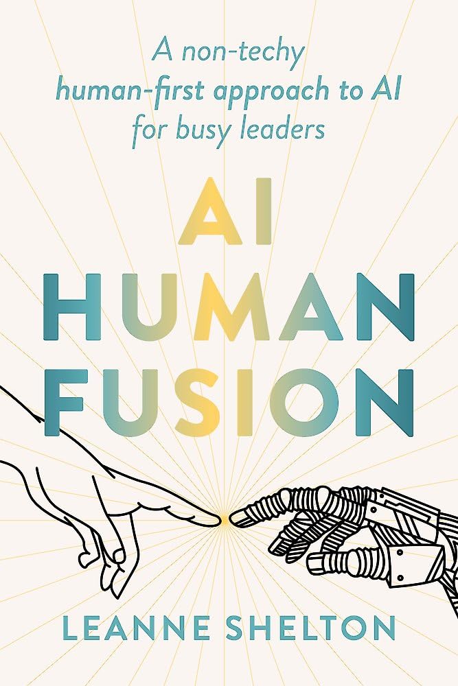 AI Human Fusion: A non-techy human-first approach to AI for busy leaders