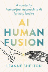 AI Human Fusion: A non-techy human-first approach to AI for busy leaders