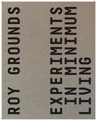 Roy Grounds: Experiments in Minimum Living