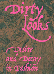 Dirty Looks: Desire and Decay in Fashion