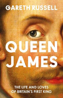 Queen James: The Life and Loves of Britain‚Äôs First King