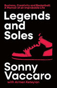Paddington NSW, Legends and Soles: Business, Creativity and Basketball ‚Äö√Ñ√¨ A Memoir of an Improbable Life, Non-Fiction,BIOGRAPHY,Sonny Vaccaro,Paperback / softback,,Latest Releases,BI,Nike,Adidas,Michael Jordan,Kobe Bryant,LeBron James,Kevin Garnett,Tracy McGrady,basketball,sports,memoir,autobiography,business,creativity,sneakers,endorsements,college sports,NBA,athletes,coaching,sports history,sports business,sports marketing,sports industry,sports law,sports management,sports biography