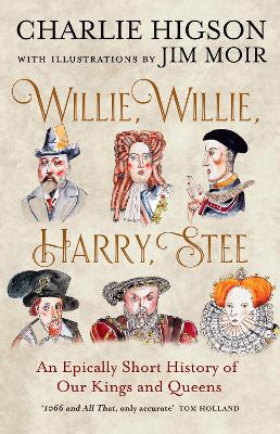 Willie, Willie, Harry, Stee: An Epically Short History of Our Kings and Queens
