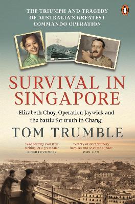 Survival in Singapore: The triumph and tragedy of Australia's greatest commando operation