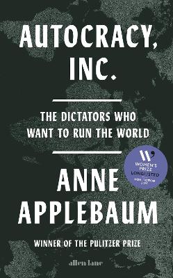 Autocracy, Inc: The Dictators Who Want to Run the World