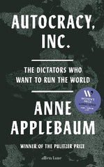 Autocracy, Inc: The Dictators Who Want to Run the World