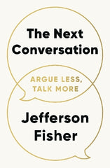 The Next Conversation: Argue Less, Talk More