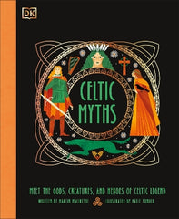 Celtic Myths: Meet the God, Creatures, and Heroes of Celtic Legend