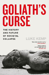 Goliath’s Curse: The History and Future of Societal Collapse
