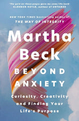 Paddington NSW, Beyond Anxiety: Curiosity, Creativity and Finding Your Life's Purpose, Non-Fiction,SELF HELP,Martha Beck,Paperback / softback,,,SH,