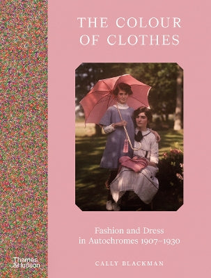 The Colour of Clothes: Fashion and Dress in Autochromes 1907-1930