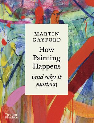 Paddington NSW, How Painting Happens (and why it matters) ‚Äö√Ñ√¨ A Times Book of the Year 2024, Art & Design,ART,Martin Gayford,Hardback,,,AR,how painting happens, martin gayford, history of painting, artistic medium, history of painters