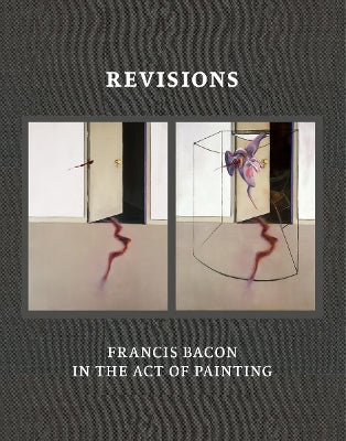 Paddington NSW, Revisions: Francis Bacon in the Act of Painting, Art & Design,ART,,Hardback,,Latest Releases,AR,francis bacon, francis bacon paintings, artist monographs