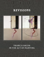 Paddington NSW, Revisions: Francis Bacon in the Act of Painting, Art & Design,ART,,Hardback,,Latest Releases,AR,francis bacon, francis bacon paintings, artist monographs