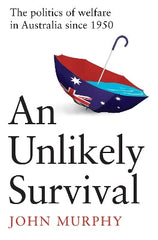 Paddington NSW, An Unlikely Survival: The Politics of Welfare in Australia since 1950, Non-Fiction,AUSTRALIANA,John Murphy,Paperback / softback,,,AU,government, society, political ideology, justice, history, law, politics