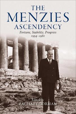 Paddington NSW, The Menzies Ascendency: Fortune, Stability, Progress 1954-1961, Non-Fiction,BIOGRAPHY,Zachary Gorman,Hardback,,,BI,government, Liberal Party, Conservative, politics, Policy, Australian politics, history, reform