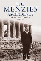 Paddington NSW, The Menzies Ascendency: Fortune, Stability, Progress 1954-1961, Non-Fiction,BIOGRAPHY,Zachary Gorman,Hardback,,,BI,government, Liberal Party, Conservative, politics, Policy, Australian politics, history, reform