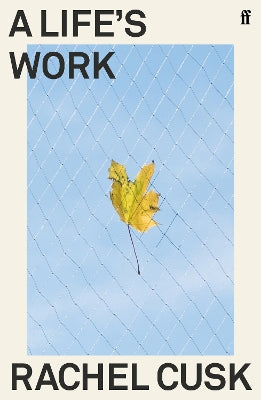 Paddington NSW, A Life's Work, Non-Fiction,BIOGRAPHY,Rachel Cusk,Paperback / softback,,,BI,Families, Motherhood, Parenting, Sheila Heti, Deborah Levy, Sally Rooney, Catherine Cho, Clare Chambers, Maggie Nelson