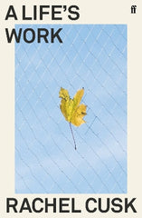Paddington NSW, A Life's Work, Non-Fiction,BIOGRAPHY,Rachel Cusk,Paperback / softback,,,BI,Families, Motherhood, Parenting, Sheila Heti, Deborah Levy, Sally Rooney, Catherine Cho, Clare Chambers, Maggie Nelson