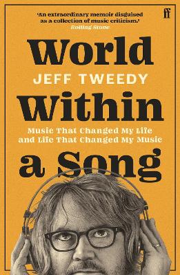 Paddington NSW, World Within a Song: Music That Changed My Life and Life That Changed My Music, Art & Design,MUSIC,Jeff Tweedy,Paperback / softback,,Latest Releases,MU,Wilco, Uncle Tupelo, Music Book, Music Memoir, Music Autobiography, Americana, Folk