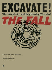 Excavate!: The Wonderful and Frightening World of The Fall