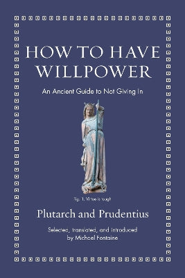 How to Have Willpower: An Ancient Guide to Not Giving In