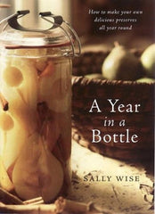 A Year In A Bottle: Preserving and Conserving Fruit and Vegetables Throughout the Year