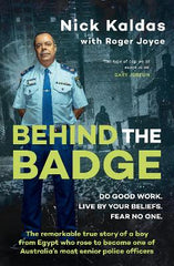 Behind the Badge: The remarkable & compelling true story of a boy from Egypt who became one of Australia's most senior police, for readers of THE GOOD COP & I CATCH KILLERS