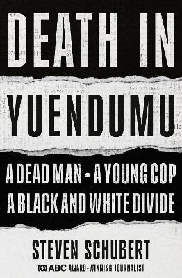 Death in Yuendumu: A dead man. A young cop. A black and white divide.