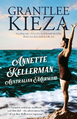 Annette Kellerman, Australian Mermaid: The inspiring true story of the swimming champion and Hollywood star, from the bestselling author of SISTER VIV and THE REMARKABLE MRS REIBY