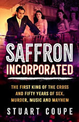 Saffron Incorporated: The first King of the Cross and fifty years of sex, murder, music and mayhem