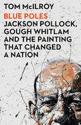 Paddington NSW, Blue Poles: Jackson Pollock, Gough Whitlam and the Painting That Changed a Nation, Art & Design,ART,Tom McIlroy,Paperback / softback,,Latest Releases,AR,