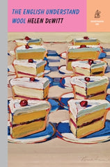 Paddington NSW, The English Understand Wool, Fiction,HARD COVER FICTION,Helen DeWitt (New Directions),Hardback,,,HF,genius,storybooks,expat,expatriate,manners,comedy of manners,wit,wayne thiebaud,daemon