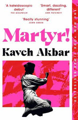 Paddington NSW, Martyr!, Fiction,PABERBACK FICTION,Kaveh Akbar,Paperback / softback,,Coming Soon,PF,Iran, New York, depression, alcoholism, literary fiction, coming of age, addiction, friendship, sexuality, Tehran, Art, love