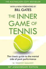 The Inner Game of Tennis: The classic guide to the mental side of peak performance