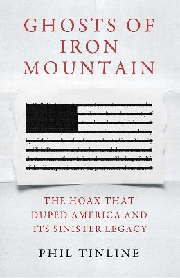 Ghosts of Iron Mountain: The Hoax that Duped America and its Sinister Legacy