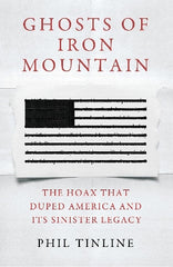 Ghosts of Iron Mountain: The Hoax that Duped America and its Sinister Legacy