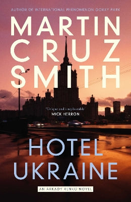 Hotel Ukraine: The brand new Arkady Renko political thriller, from one of the undisputed masters of the genre