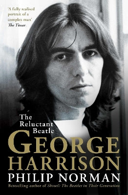 Paddington NSW, George Harrison: The Reluctant Beatle, Art & Design,MUSIC,Philip Norman,Paperback / softback,,,MU,shout!, beatles in their generation, the beatles, john lennon, ringo starr, paul mccartney, george martin, biography, music biography, music books of 2023, while my guitar gently weeps, here comes the sun, all things must pass, what is life, travelling wilburys, eric clapton, jimi hendrix, keith richards, jimmy page, pattie boyd, roy orbison