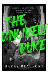 Paddington NSW, The Unlikely Duke: Memoirs of an eclectic life - from rock 'n' roll to Badminton House, Non-Fiction,BIOGRAPHY,Harry Beaufort,Hardback,,,BI,duke, royal, aristocrat, rock, rock and roll, rock n' roll, scandal, lord, posh, stately home, badminton, palace