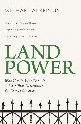 Land Power: Who Has It, Who Doesn't, and How That Determines the Fate of Societies