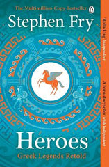 Heroes: The myths of the Ancient Greek heroes retold