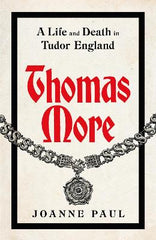 Thomas More: A Life and Death in Tudor England