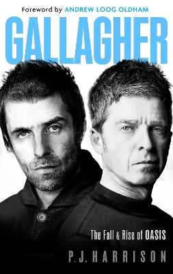 Gallagher: The Fall and Rise of Oasis: the must-read new biography of one of the world's biggest bands