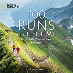 100 Runs of a Lifetime: The World's Ultimate Races and Trails