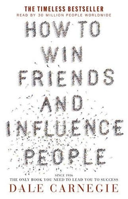 How to Win Friends & Influence People: the bestselling and only book you need to lead you to success, over 15 million copies sold worldwide