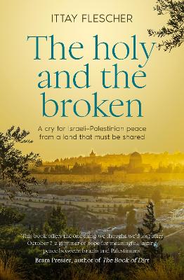 The Holy and the Broken: A cry for Israeli-Palestinian peace from a land that must be shared