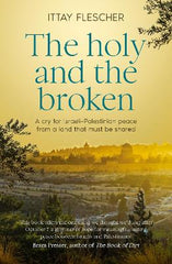 The Holy and the Broken: A cry for Israeli-Palestinian peace from a land that must be shared