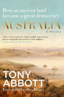 Australia: A history by former Prime Minister Tony Abbott with a foreword by Geoffrey Blainey, now a major documentary on Sky News Australia